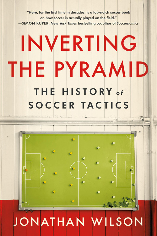 Inverting The Pyramid (The History of Soccer Tactics) - 9781645030522 by Jonathan Wilson