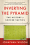 Inverting The Pyramid (The History of Soccer Tactics) - 9781645030522 by Jonathan Wilson