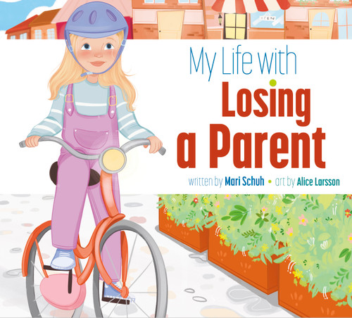 My Life with Losing a Parent by Mari Schuh, Alice Larsson, 9781681529769