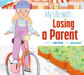 My Life with Losing a Parent by Mari Schuh, Alice Larsson, 9781681529769