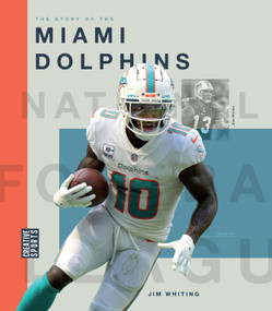 The Story of the Miami Dolphins by Jim Whiting, 9781682774427