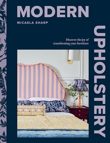 Modern Upholstery (Discover the joy of transforming your furniture) by Micaela Sharp, 9781784887278