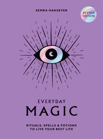Everyday Magic (Rituals, Spells and Potions to Live Your Best Life) by Semra Haksever, 9781784887643