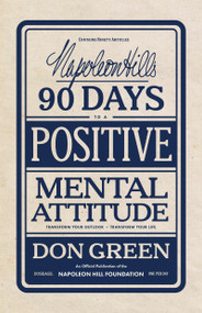 Napoleon Hill's 90 Days to a Positive Mental Attitude (Transform Your Outlook, Transform Your Life) by Don Green, 9781640955332