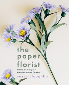 The Paper Florist (Create and display stunning paper flowers) by Suzi McLaughlin, 9781804192092