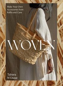 Woven (Make Your Own Accessories from Raffia, Rope and Cane) - 9781837831906 by Tabara N'Diaye, 9781837831906