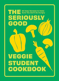 The Seriously Good Veggie Student Cookbook (80 Easy Recipes to Make Sure You Don't Go Hungry) by Quadrille, 9781837832491