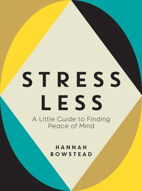 Stress Less (A Little Guide to Finding Peace of Mind) by Hannah Bowstead, 9781837990818