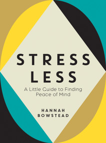 Stress Less (A Little Guide to Finding Peace of Mind) by Hannah Bowstead, 9781837990818