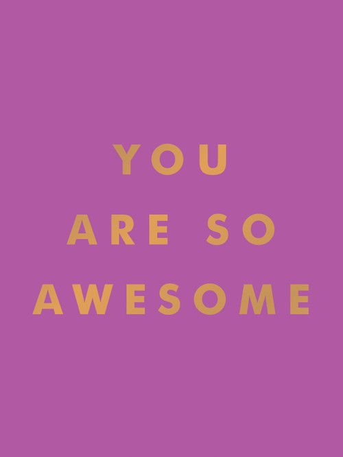You Are So Awesome (Uplifting Quotes and Affirmations to Celebrate How Amazing You Are) by Summersdale Publishers, 9781837993536