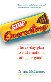 Stop Overeating (The 28-Day Plan to End Emotional Eating For Good) by Dr Jane McCartney, 9780091954994