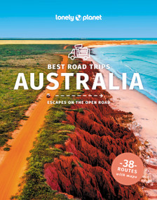 Lonely Planet Best Road Trips Australia by Anthony Ham, Brett Atkinson, Andrew Bain, Cristian Bonetto, Samantha Forge, Paul Harding, Trent Holden, Anita Isalska, Anna Kaminski, Tatyana Leonov, Virginia Maxwell, Hugh McNaughtan, Kate Morgan, Charles Rawlings-Way, Andy Symington, Steve Waters, 9781838696719