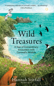 Wild Treasures (A Year of Extraordinary Encounters with Cornwall's Wildlife) by Hannah Stitfall, 9781856755221