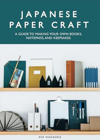 Japanese Paper Craft (A Guide to Making Your Own Books, Notepads, and Keepsakes) by Aya Nagaoka, 9781958417652