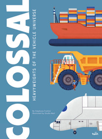 Colossal: Heavyweights of the Vehicle Universe by Stéphane Frattini, Studio Studio Muti, 9782408052478