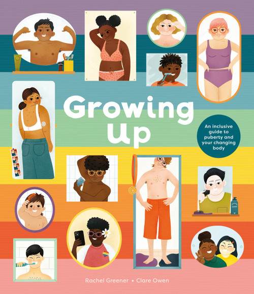 Growing Up: An Inclusive Guide to Puberty and Your Changing Body by Clare Owen, Rachel Greener, 9798887770789