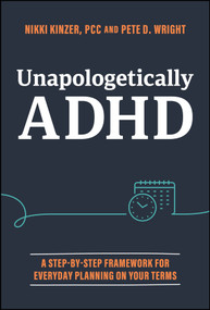Unapologetically ADHD (A Step-by-Step Framework For Everyday Planning On Your Terms) by Nikki Kinzer, Pete D. Wright, 9781394265428