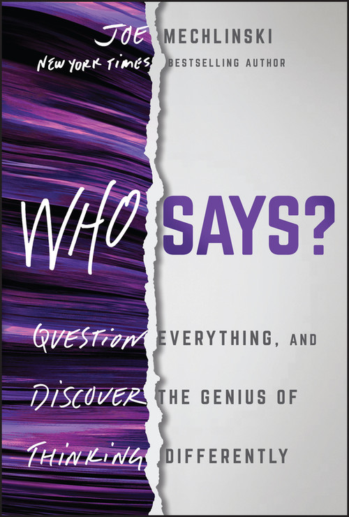 Who Says? (Question Everything and Discover the Genius of Thinking Differently) by Joe Mechlinski, 9781394265510