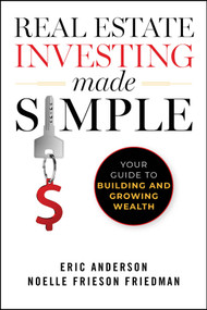 Real Estate Investing Made Simple (Your Guide to Building and Growing Wealth) by Eric Anderson, Noelle Frieson Friedman, 9781394248322
