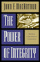 The Power of Integrity (Building a Life Without Compromise) by John MacArthur, 9780891079422