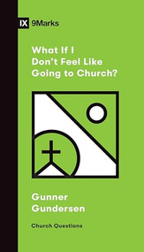 What If I Don't Feel Like Going to Church? by Gunner Gundersen, 9781433568893