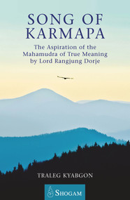 Song of Karmapa (The Aspiration of the Mahamudra of True Meaning by Lord Ranging Dorje) by Traleg Kyabgon, 9780648114840