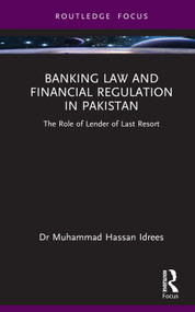 Banking Law and Financial Regulation in Pakistan (The Role of Lender of Last Resort) by Muhammad Hassan Idrees, 9781032741307