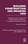 Building Construction and Drawing 1906 (A Textbook on the Principles and Details of Modern Construction First Stage (Or Elementary Course)) by Charles F. Mitchell, Stephen J. Scaysbrook, 9781032199207
