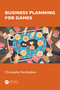 Business Planning for Games by Christopher Buckingham, 9781032403373