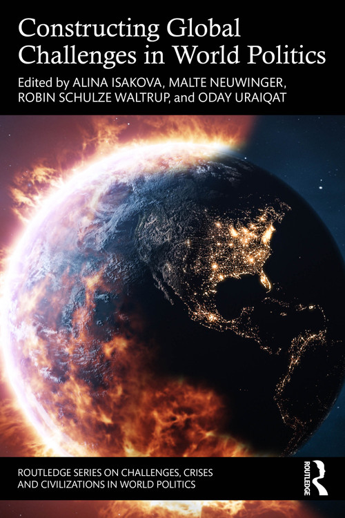 Constructing Global Challenges in World Politics by Alina Isakova, Malte Neuwinger, Robin Schulze Waltrup, Oday Uraiqat, 9781032589640