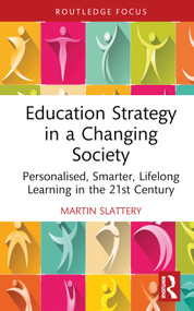 Education Strategy in a Changing Society (Personalised, Smarter, Lifelong Learning in the 21st Century) by Martin Slattery, 9781032415772
