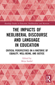 The Impacts of Neoliberal Discourse and Language in Education (Critical Perspectives on a Rhetoric of Equality, Well-Being, and Justice) by Mitja Sardoč, 9780367724177