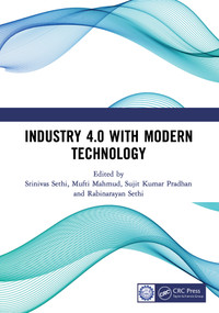 Industry 4.0 with Modern Technology by Srinivas Sethi, Mufti Mahmud, Sujit Kumar Pradhan, Rabinarayan Sethi, 9781032586472