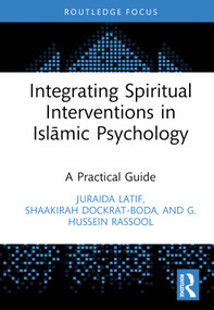 Integrating Spiritual Interventions in Islamic Psychology (A Practical Guide) by Juraida Latif, Shaakirah Dockrat, G. Hussein Rassool, 9781032383934