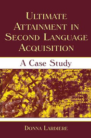 Ultimate Attainment in Second Language Acquisition (A Case Study) by Donna Lardiere, 9781138839939