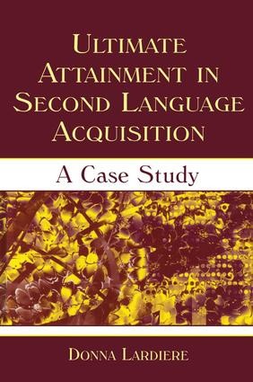 Ultimate Attainment in Second Language Acquisition (A Case Study) by Donna Lardiere, 9781138839939