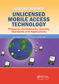 Unlicensed Mobile Access Technology (Protocols, Architectures, Security, Standards and Applications) by Yan Zhang, Laurence T. Yang, Jianhua Ma, 9780367386979