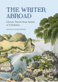 The Writer Abroad (Literary Travellers from Austria to Uzbekistan) by Lucinda Hawksley, 9780712357876