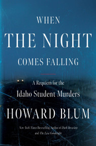 When the Night Comes Falling (A Requiem for the Idaho Student Murders) by Howard Blum, 9780063349285
