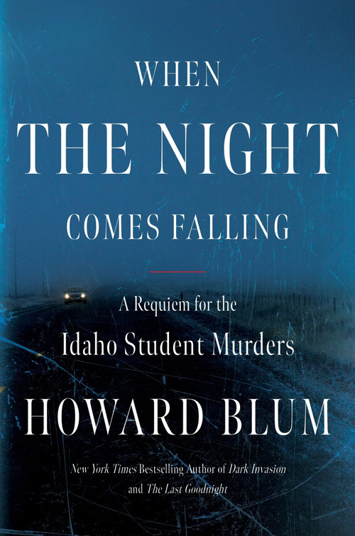 When the Night Comes Falling (A Requiem for the Idaho Student Murders) by Howard Blum, 9780063349285