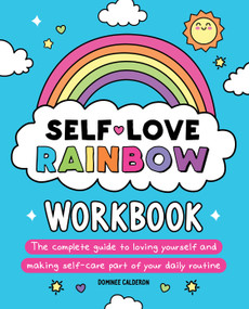Self-Love Rainbow Workbook (The complete guide to loving yourself and making self-care part of your daily routine) by Dominee Calderon, 9781956403404