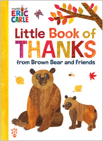Little Book of Thanks from Brown Bear and Friends (World of Eric Carle) (The Perfect Way to Say "Thank You" and Gift for Thanksgiving!) by Eric Carle, Odd Dot, Eric Carle, 9781250881502