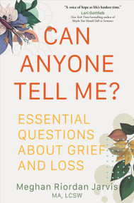 Can Anyone Tell Me? (Essential Questions about Grief and Loss) by Meghan Riordan Jarvis, 9781649632593