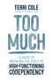 Too Much (A Guide to Breaking the Cycle of High-Functioning Codependency) by Terri Cole, MSW, LCSW, 9781649631862