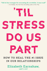 'Til Stress Do Us Part (How to Heal the #1 Issue in Our Relationships) by Elizabeth Earnshaw, 9781649632579