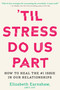 'Til Stress Do Us Part (How to Heal the #1 Issue in Our Relationships) by Elizabeth Earnshaw, 9781649632579