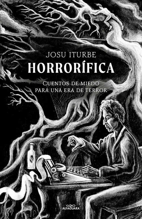 Horrorífica: Cuentos de miedo para una era de terror / Horrific. Scary Stories for an Era of Terror (Spanish Edition) by Josu Iturbe, 9786073840811