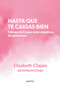 Hasta que te caigas bien: Trabaja en ti para estar orgullosa de quien eres / Until You Like Yourself (Spanish Edition) by Elizabeth Clapés, 9786073841313