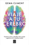 Viaje a tu cerebro / Journey to Your Brain (Spanish Edition) by Gema Climent, 9788466677295