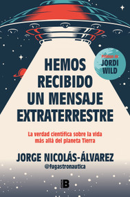 Hemos recibido un mensaje extraterrestre: La verdad científica sobre la vida más allá del planeta Tierra / We Have Received an Alien Me.. (Spanish Edition) by Jorge Nicolás-Álvarez, 9788466677257